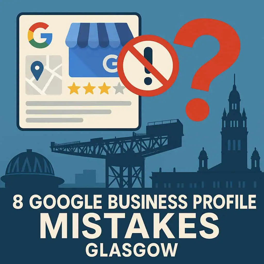 8 Google Business Profile Mistakes in Glasgow | Are These Costing Your Business the Top Spot 8 Google Business Profile Mistakes in Glasgow | Are These Costing Your Business the Top Spot